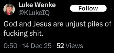 luke wenke x/twitter screenshot calling god and jesus "unjust piles of fucking shit"