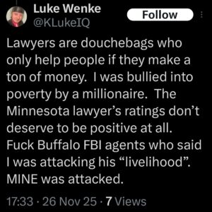 screenshot of luke wenke complaining that lawyers won't represent him for free in a frivolous lawsuit november 2025