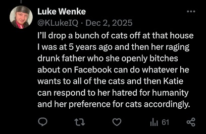 Screenshot of a December 2025 Luke Wenke X/Twitter post threatening to drop stray cats off at stalking victim Katie's house.